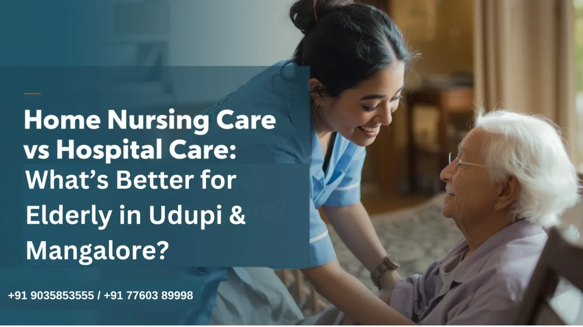 Home Nursing Care vs Hospital Care What’s Better for Elderly in Udupi & Mangalore
