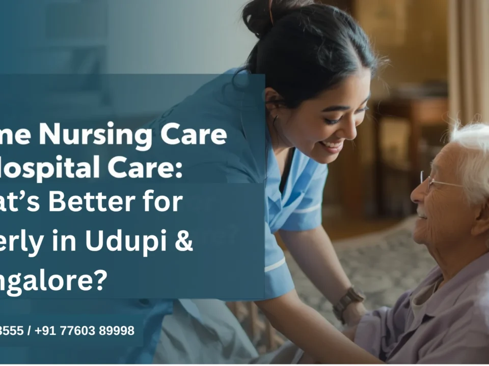 Home Nursing Care vs Hospital Care What’s Better for Elderly in Udupi & Mangalore